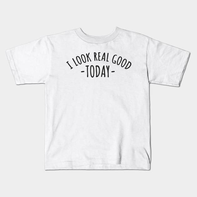 I look real good today Kids T-Shirt by Mr Youpla